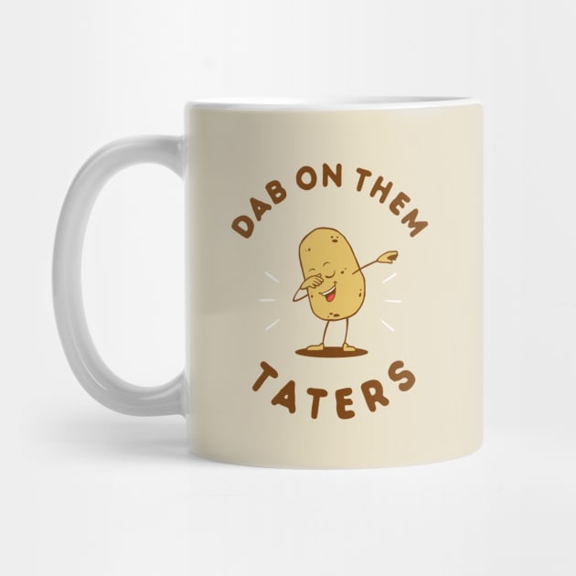 Dab On Them Taters by dumbshirts